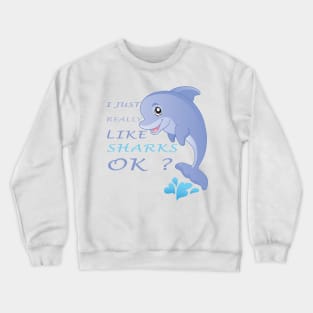 I Just Really Like SHARKS Ok funny gift idea Crewneck Sweatshirt